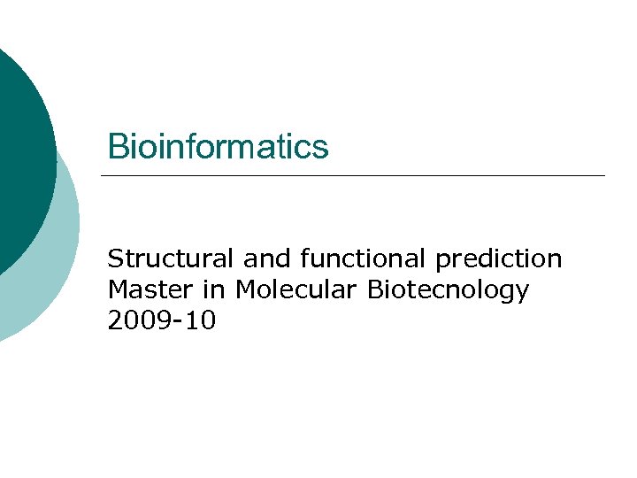Bioinformatics Structural and functional prediction Master in Molecular Biotecnology 2009 -10 
