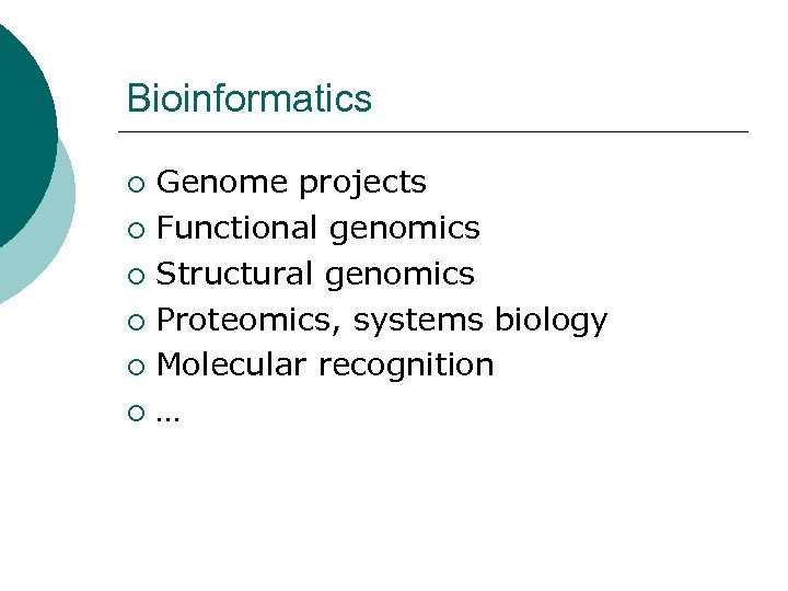 Bioinformatics Genome projects ¡ Functional genomics ¡ Structural genomics ¡ Proteomics, systems biology ¡