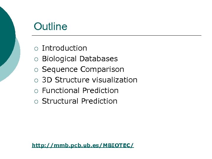 Outline ¡ ¡ ¡ Introduction Biological Databases Sequence Comparison 3 D Structure visualization Functional