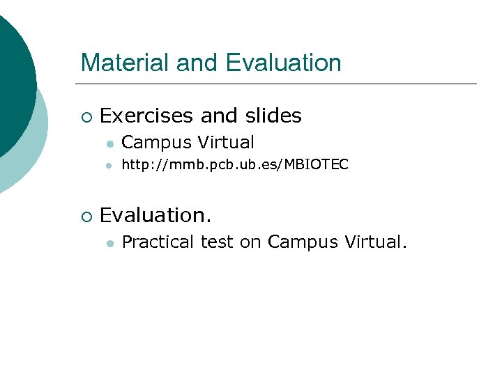 Material and Evaluation ¡ Exercises and slides l l ¡ Campus Virtual http: //mmb.