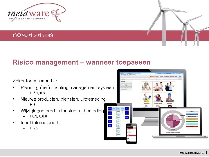 ISO 9001: 2015 DIS Risico management – wanneer toepassen Zeker toepasssen bij: • Planning