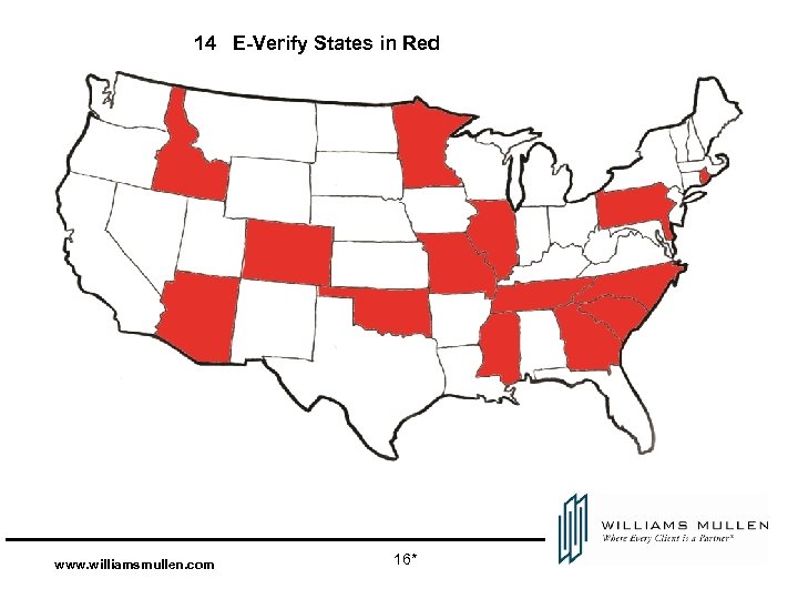 14 E-Verify States in Red www. williamsmullen. com 16* 