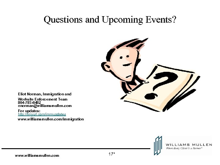 Questions and Upcoming Events? Eliot Norman, Immigration and Worksite Enforcement Team 804 -783 -6482