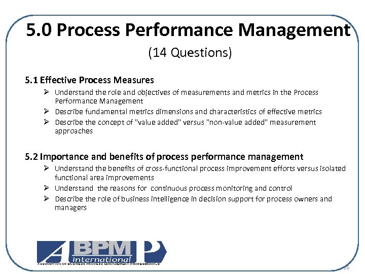 5. 0 Process Performance Management (14 Questions) 5. 1 Effective Process Measures Ø Understand