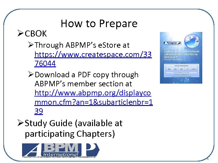 Ø CBOK How to Prepare ØThrough ABPMP’s e. Store at https: //www. createspace. com/33