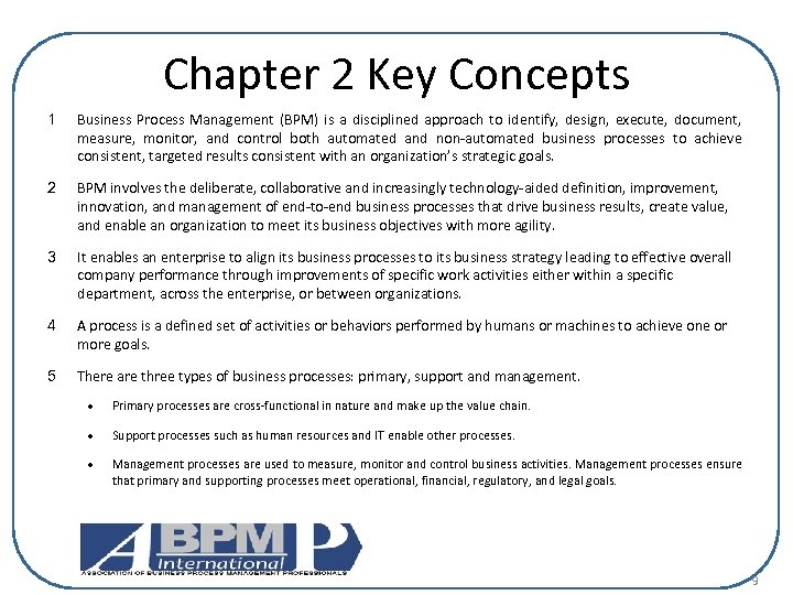 Chapter 2 Key Concepts 1 Business Process Management (BPM) is a disciplined approach to