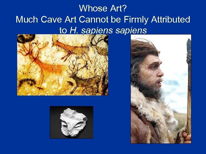 Whose Art? Much Cave Art Cannot be Firmly Attributed to H. sapiens 