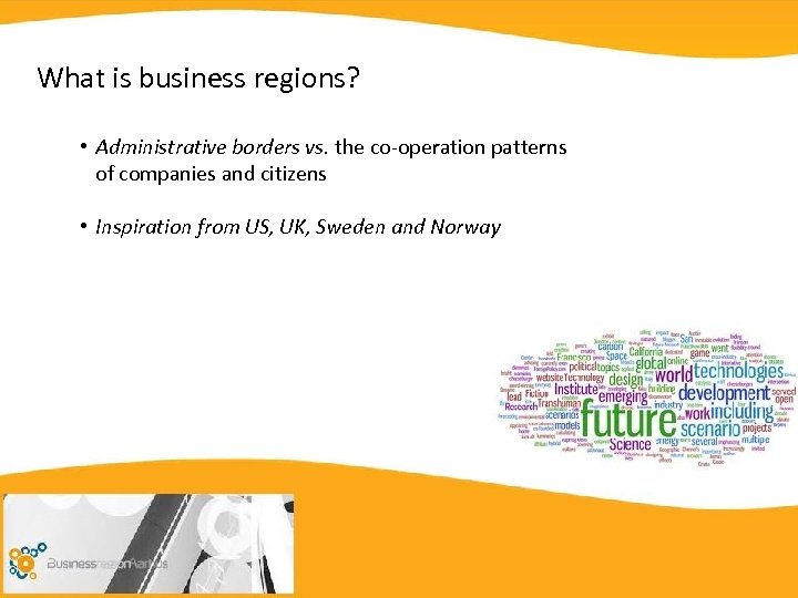 Business Aarhus What is business regions? • Administrative borders vs. the co-operation patterns of