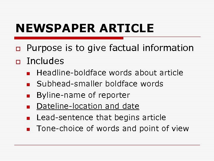 NEWSPAPER ARTICLE o o Purpose is to give factual information Includes n n n