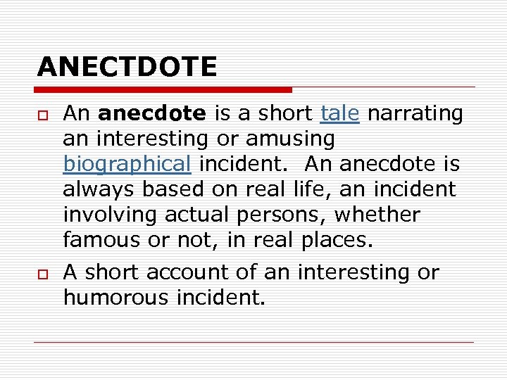 ANECTDOTE o o An anecdote is a short tale narrating an interesting or amusing