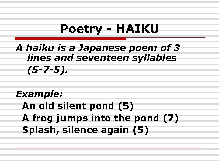 Poetry - HAIKU A haiku is a Japanese poem of 3 lines and seventeen