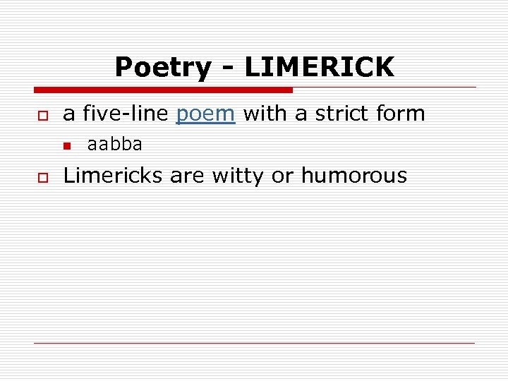 Poetry - LIMERICK o a five-line poem with a strict form n o aabba