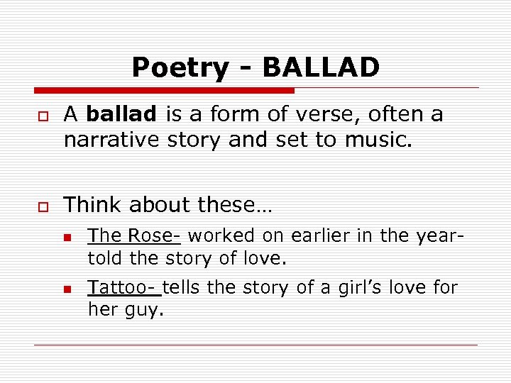 Poetry - BALLAD o o A ballad is a form of verse, often a