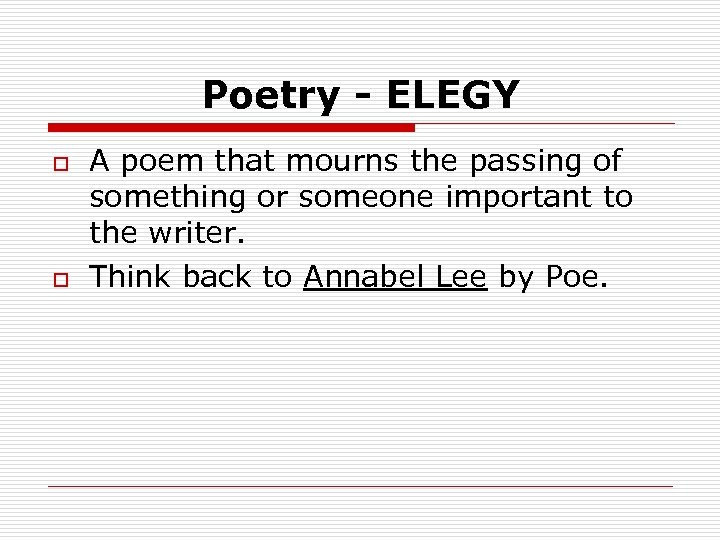 Poetry - ELEGY o o A poem that mourns the passing of something or