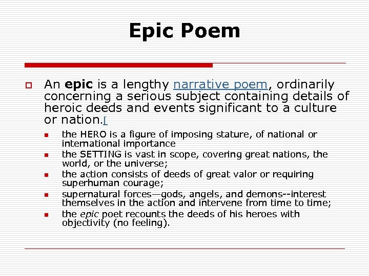 Epic Poem o An epic is a lengthy narrative poem, ordinarily concerning a serious