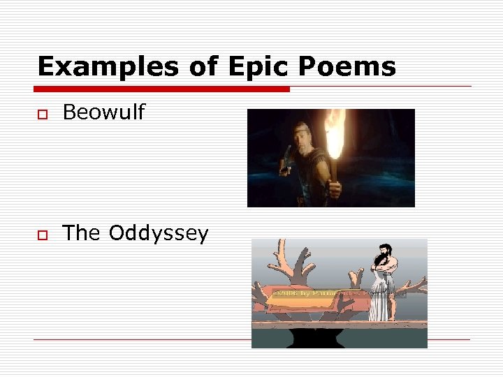 Examples of Epic Poems o Beowulf o The Oddyssey 