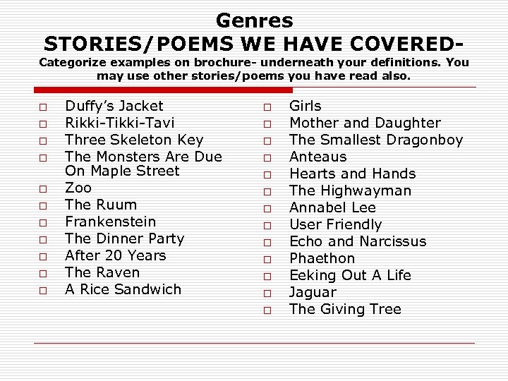 Genres STORIES/POEMS WE HAVE COVERED- Categorize examples on brochure- underneath your definitions. You may