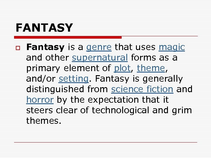 FANTASY o Fantasy is a genre that uses magic and other supernatural forms as