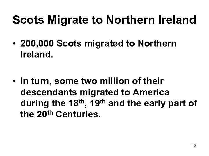 Scots Migrate to Northern Ireland • 200, 000 Scots migrated to Northern Ireland. •