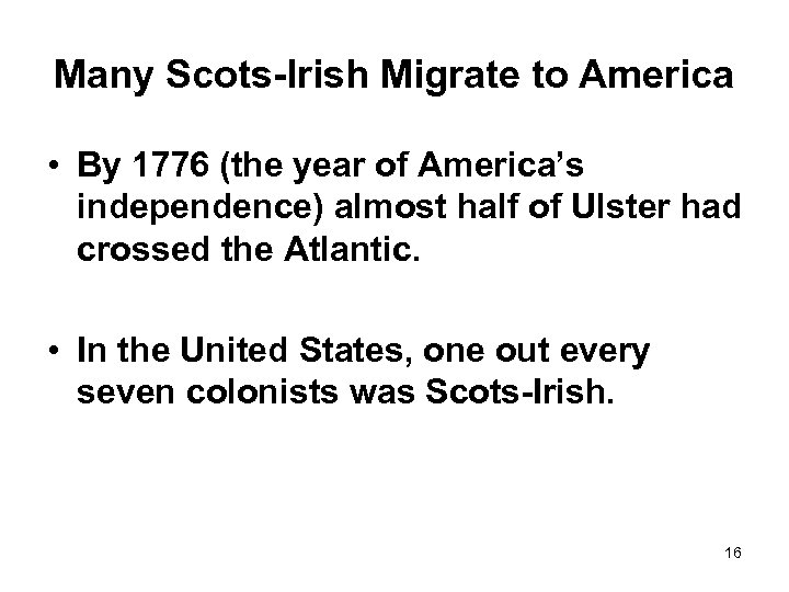 Many Scots-Irish Migrate to America • By 1776 (the year of America’s independence) almost