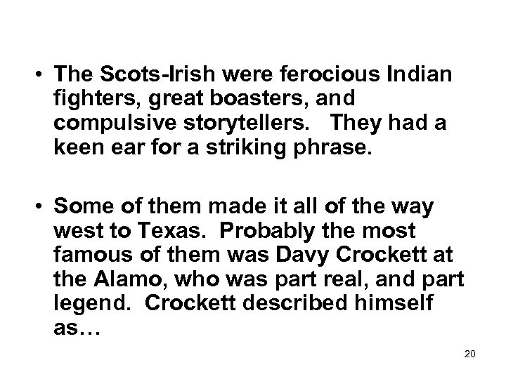  • The Scots-Irish were ferocious Indian fighters, great boasters, and compulsive storytellers. They