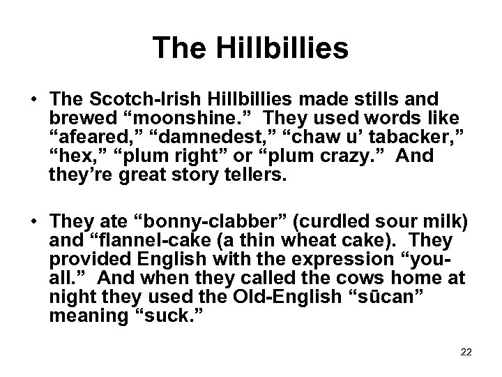 The Hillbillies • The Scotch-Irish Hillbillies made stills and brewed “moonshine. ” They used