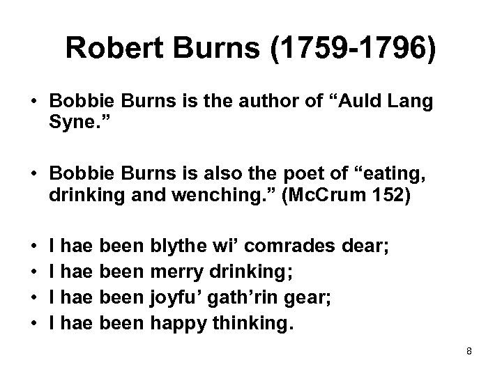 Robert Burns (1759 -1796) • Bobbie Burns is the author of “Auld Lang Syne.
