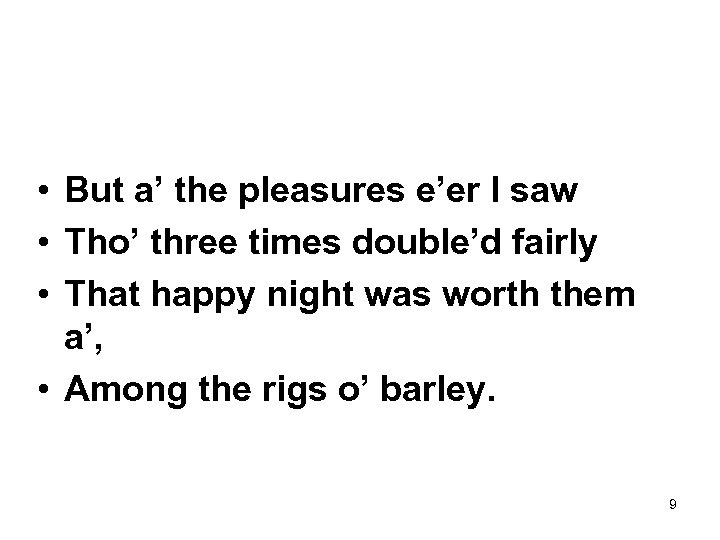  • But a’ the pleasures e’er I saw • Tho’ three times double’d