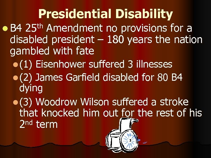 l B 4 Presidential Disability 25 th Amendment no provisions for a disabled president