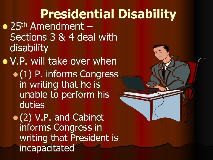 l 25 th Presidential Disability Amendment – Sections 3 & 4 deal with disability