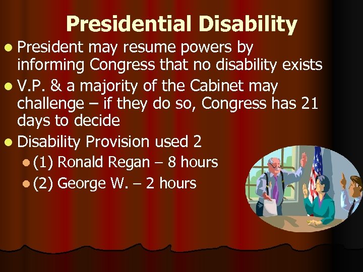 Presidential Disability l President may resume powers by informing Congress that no disability exists
