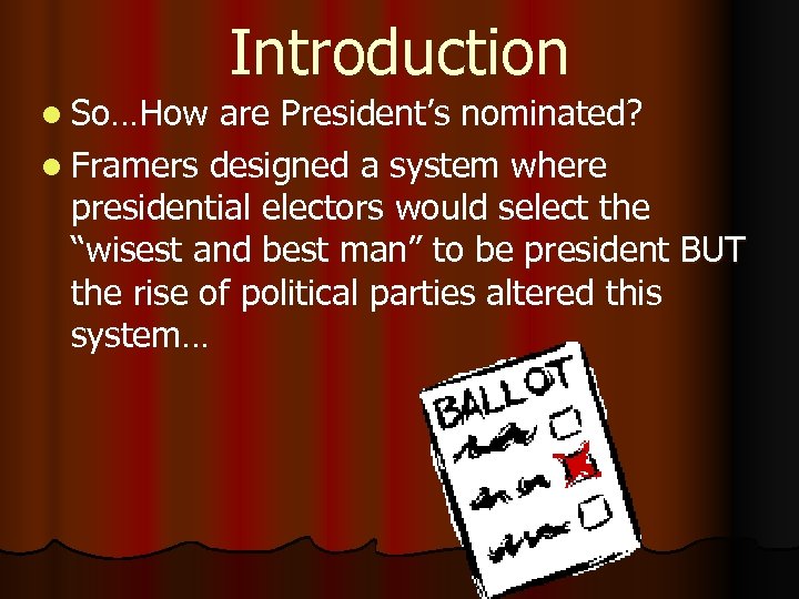 l So…How Introduction are President’s nominated? l Framers designed a system where presidential electors