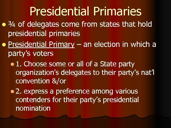 Presidential Primaries l¾ of delegates come from states that hold presidential primaries l Presidential