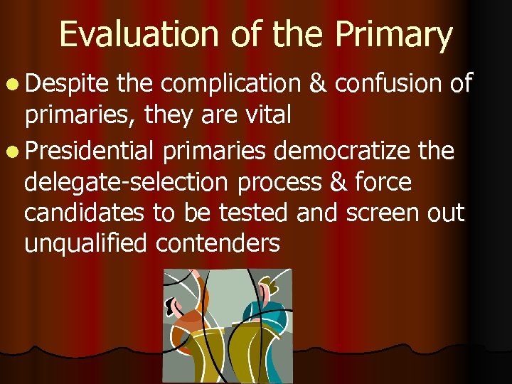 Evaluation of the Primary l Despite the complication & confusion of primaries, they are
