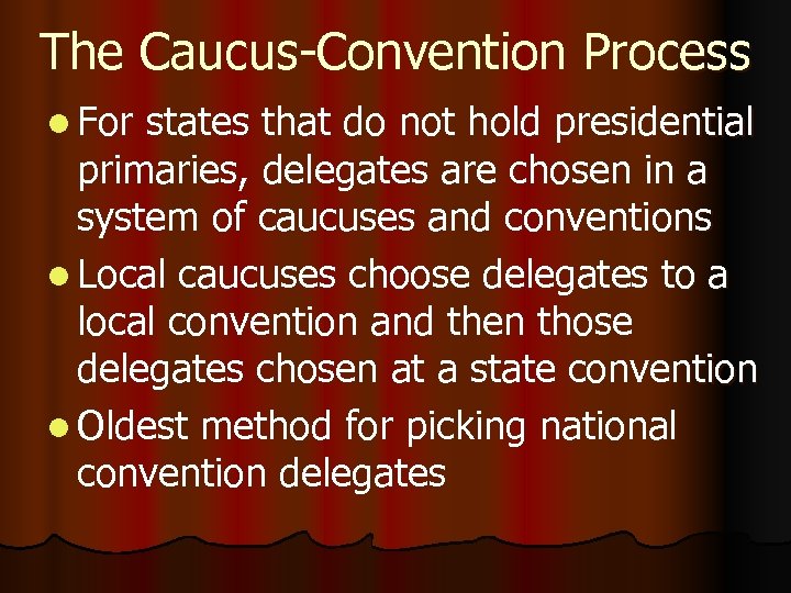 The Caucus-Convention Process l For states that do not hold presidential primaries, delegates are