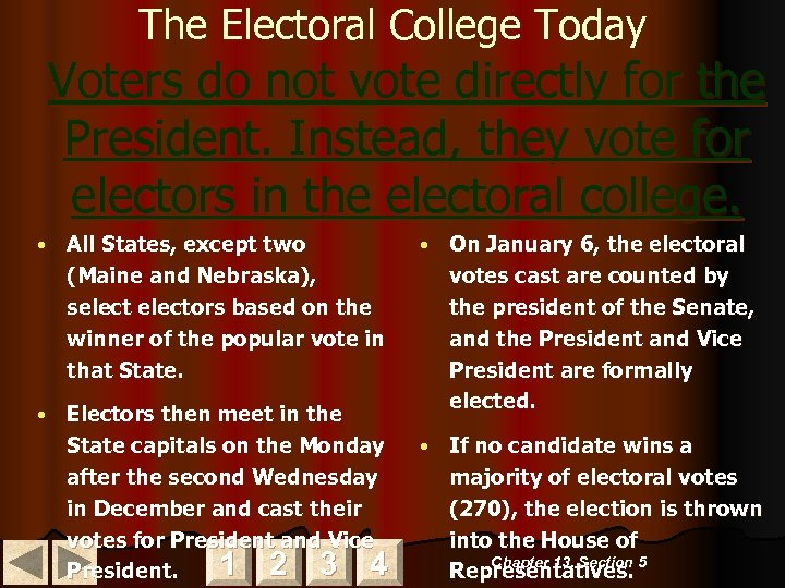 The Electoral College Today Voters do not vote directly for the President. Instead, they