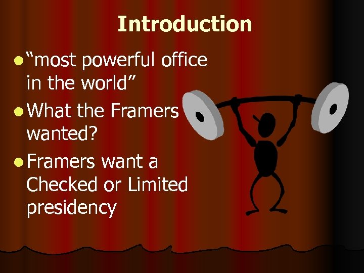 Introduction l “most powerful office in the world” l What the Framers wanted? l