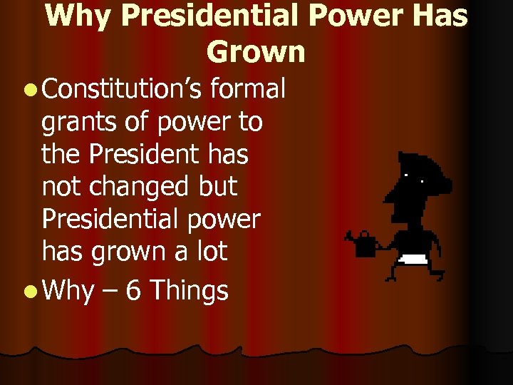 Why Presidential Power Has Grown l Constitution’s formal grants of power to the President