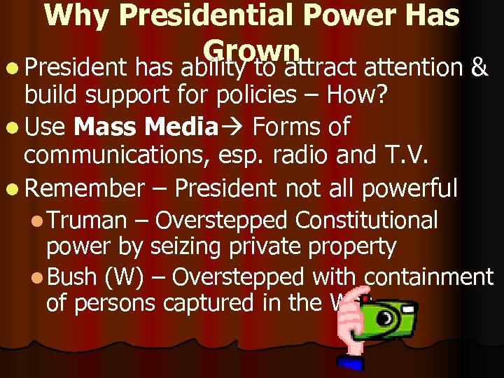 Why Presidential Power Has Grown l President has ability to attract attention & build