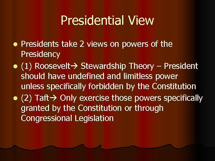 Presidential View Presidents take 2 views on powers of the Presidency l (1) Roosevelt