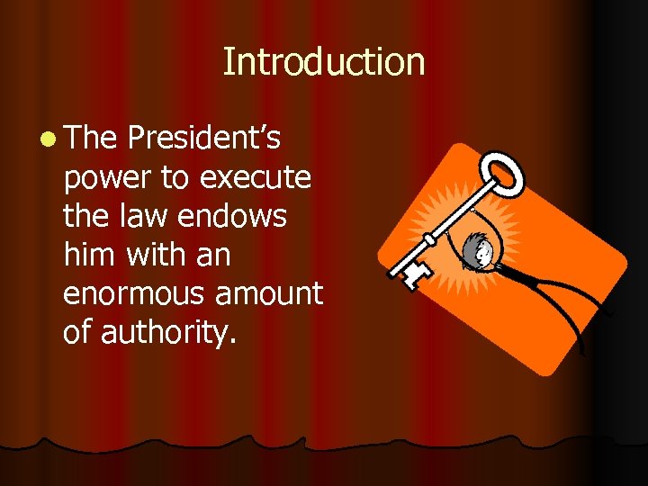 Introduction l The President’s power to execute the law endows him with an enormous