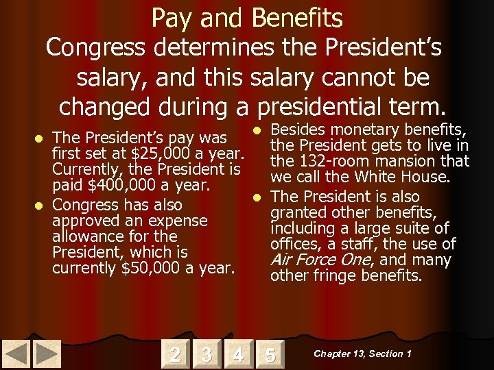 Pay and Benefits Congress determines the President’s salary, and this salary cannot be changed
