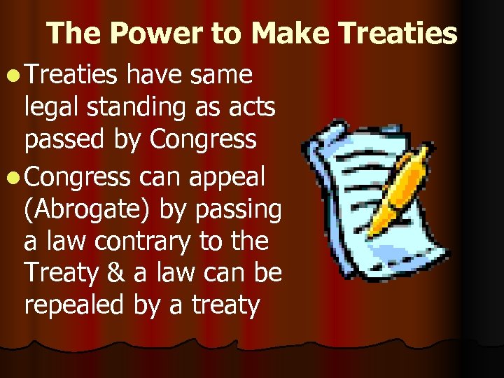 The Power to Make Treaties l Treaties have same legal standing as acts passed