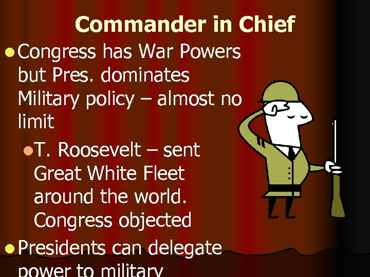 Commander in Chief l Congress has War Powers but Pres. dominates Military policy –