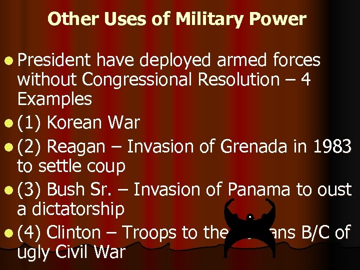 Other Uses of Military Power l President have deployed armed forces without Congressional Resolution