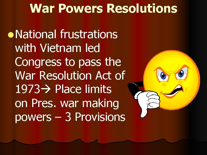 War Powers Resolutions l National frustrations with Vietnam led Congress to pass the War