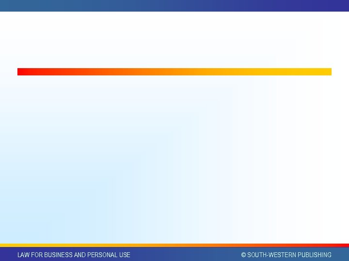 LAW FOR BUSINESS AND PERSONAL USE © SOUTH-WESTERN PUBLISHING 