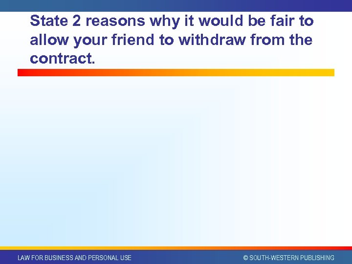 State 2 reasons why it would be fair to allow your friend to withdraw