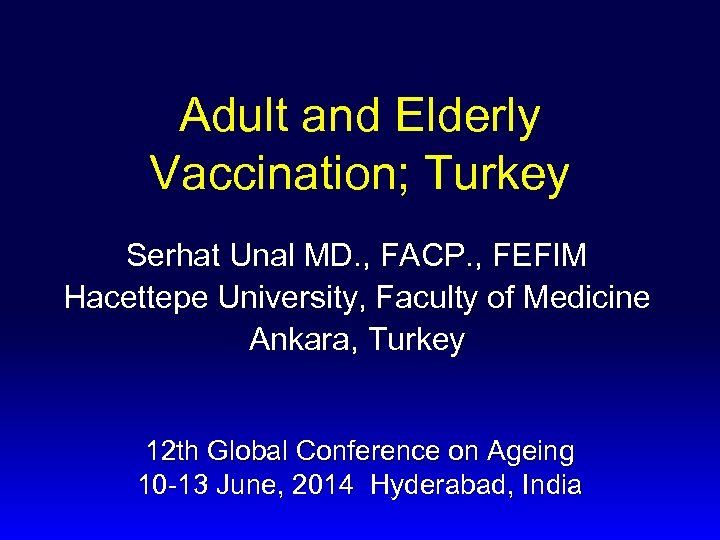 Adult and Elderly Vaccination; Turkey Serhat Unal MD. , FACP. , FEFIM Hacettepe University,