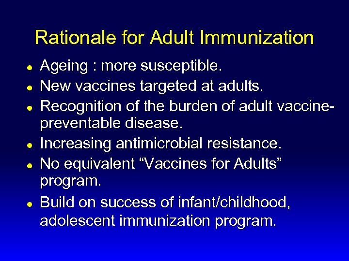Rationale for Adult Immunization l l l Ageing : more susceptible. New vaccines targeted